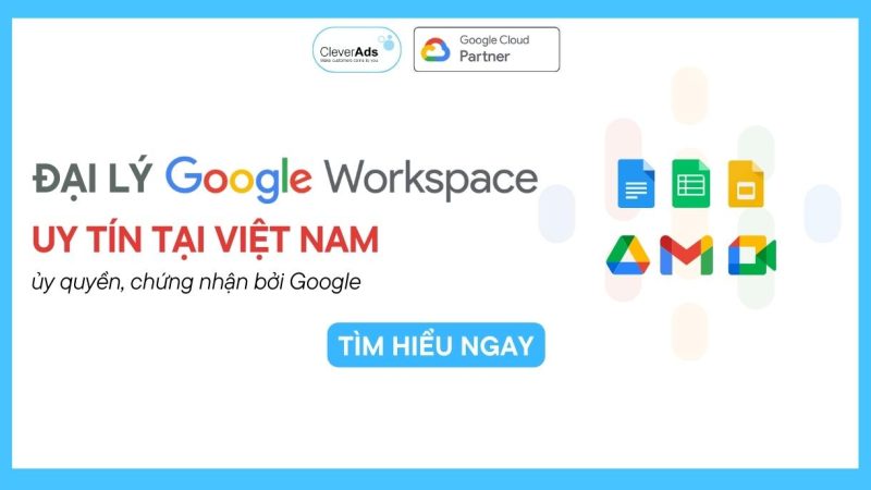 Đại lý Google Workspace uy tín tại Việt Nam