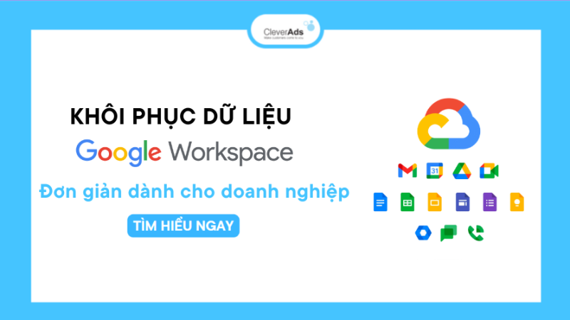 Các bước khôi phục dữ liệu Google Workspace cho doanh nghiệp