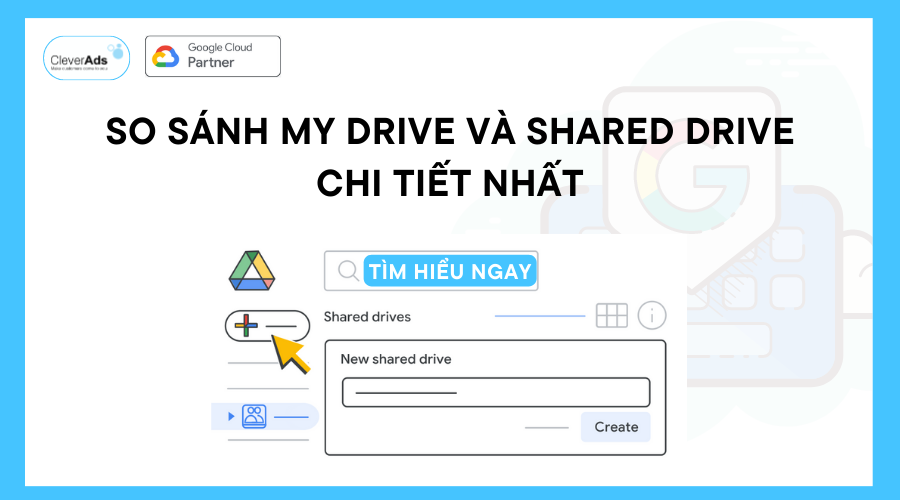 So sánh My Drive và Shared Drive chi tiết nhất