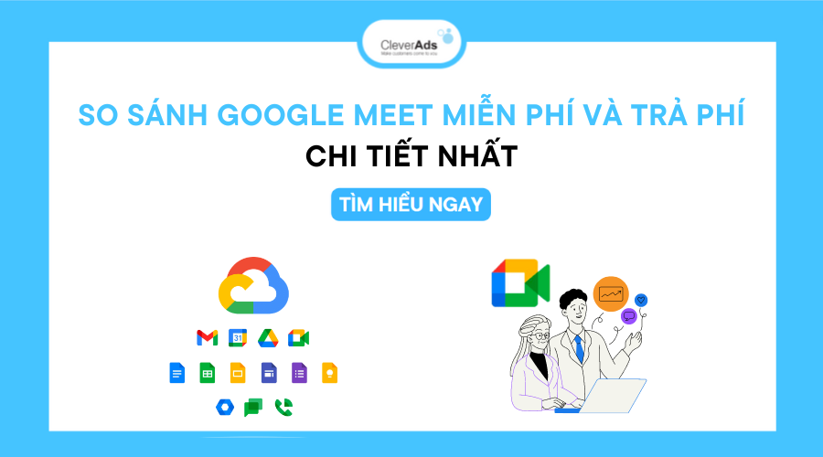 So sánh Google Meet miễn phí và trả phí chi tiết nhất