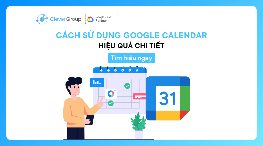 Cách sử dụng Google Calendar hiệu quả, chi tiết nhất