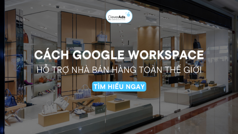 Cách Google Workspace Hỗ Trợ Nhà Bán Hàng Toàn Thế Giới
