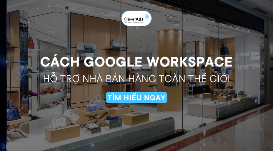 Google Workspace hỗ trợ nhà bán trên toàn thế giới