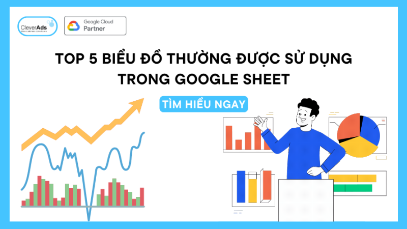 TOP 5 biểu đồ trong Google Sheet thường được sử dụng