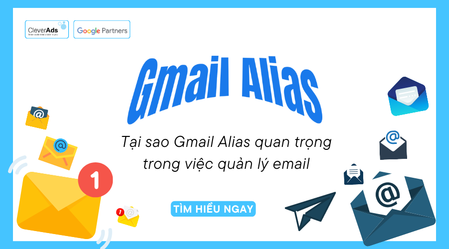 Gmail Alias là gì? Tại sao nó quan trọng trong việc quản lý email 
