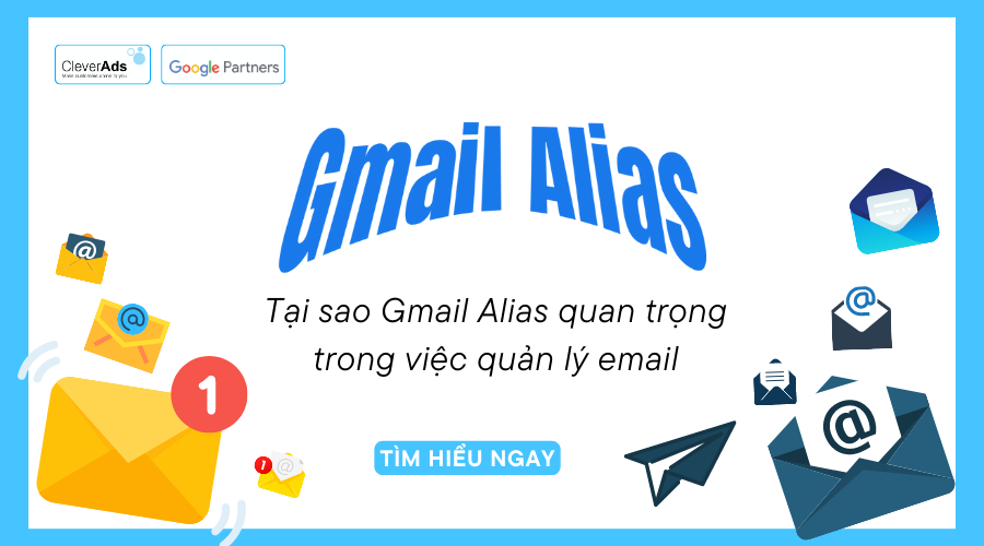 Gmail Alias là gì? Vai trò của Gmail Alias trong quản lý Email 