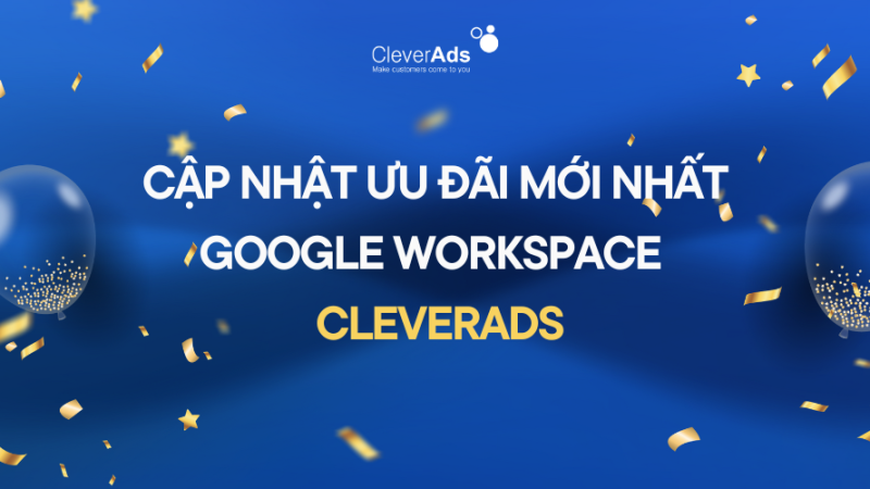 Cập nhật ưu đãi mới nhất Google Workspace Business từ CleverAds