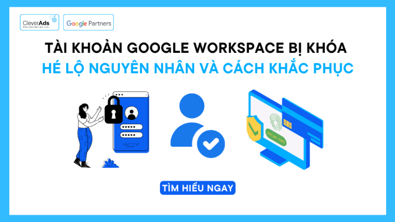 Tài khoản Google Workspace bị khóa – Nguyên nhân và cách khắc phục 