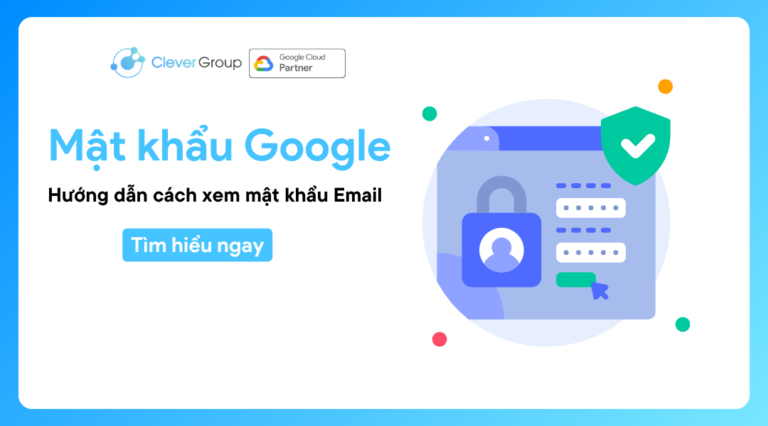 Hướng dẫn cách xem mật khẩu Gmail trên Google (2024)