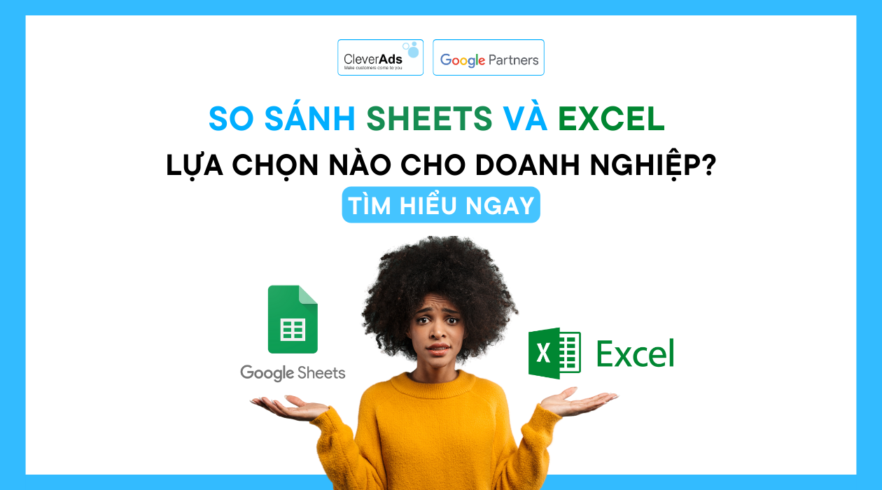 So Sánh Sheets và Excel: lựa chọn nào cho doanh nghiệp?