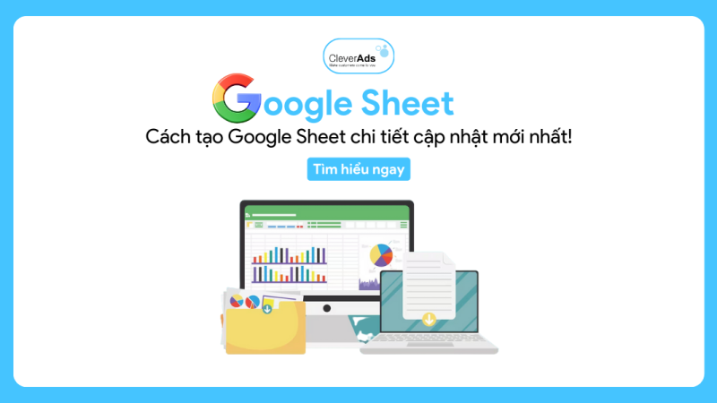 Google Sheets: Cách tạo Google Sheets chi tiết (cập nhật mới)