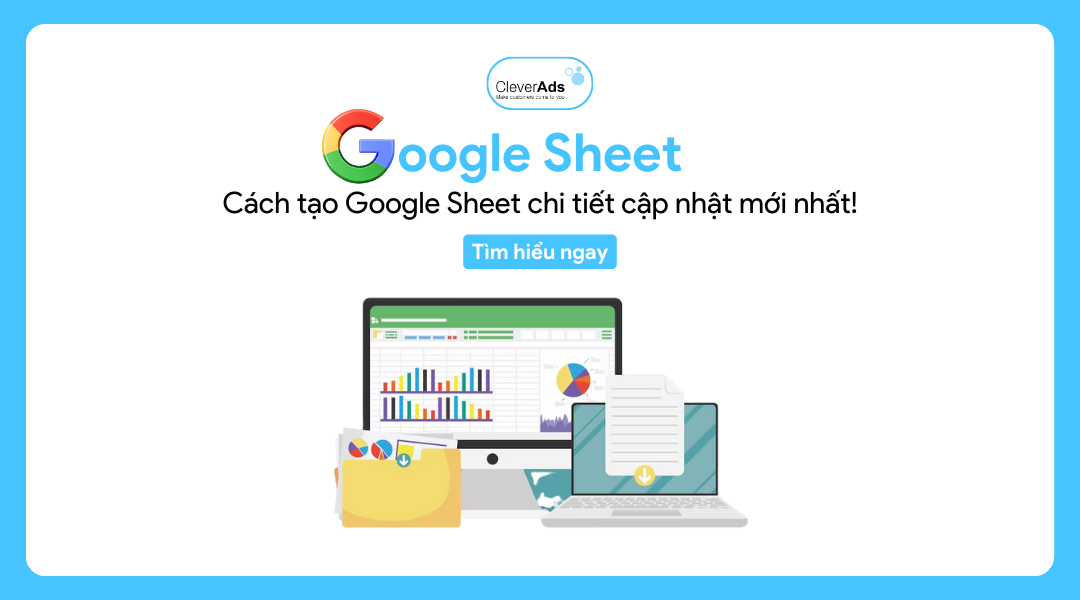 Google Sheets: Cách tạo Google Sheets chi tiết (cập nhật mới)