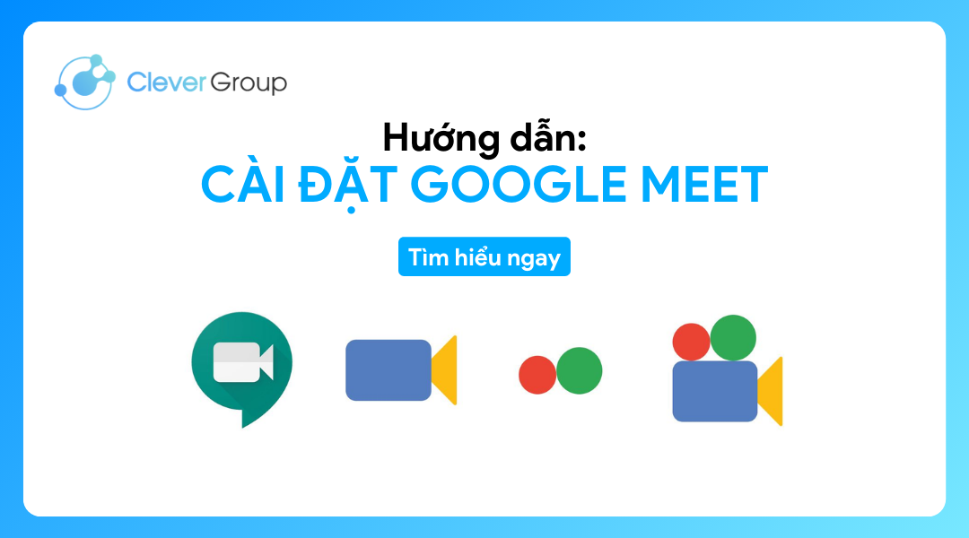 Hướng dẫn: Cài đặt Google Meet kết nối trực tuyến đơn giản