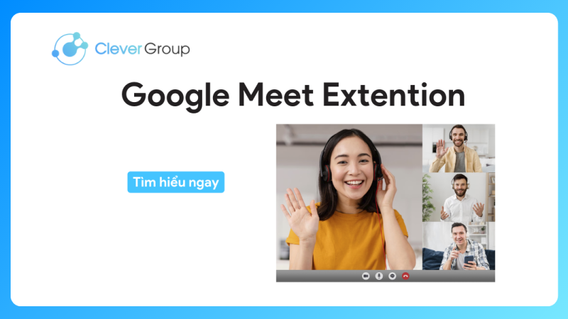 Google Meet Extension: Tiện ích mở rộng hữu ích nhất (2024)