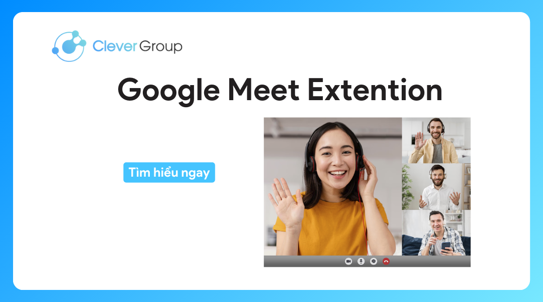 Google Meet Extension: Tiện ích mở rộng hữu ích nhất (2024)