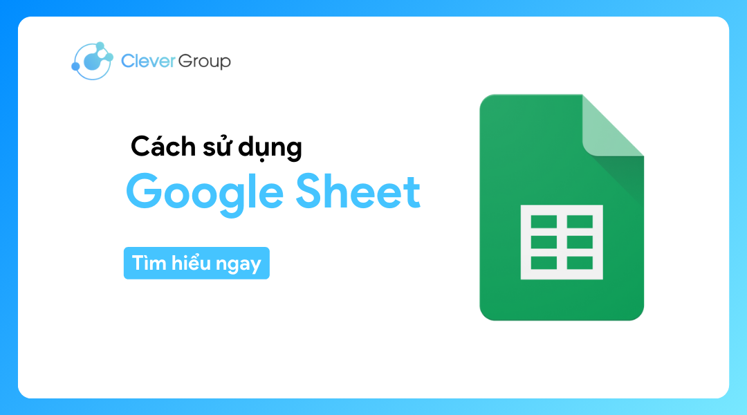 Google Sheet là gì? Tất tần tật về cách sử dụng Google Sheet