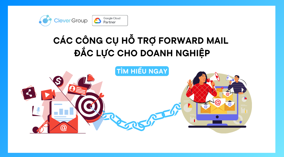 Forward Mail: Các công cụ hỗ trợ Forward Mail cho doanh nghiệp