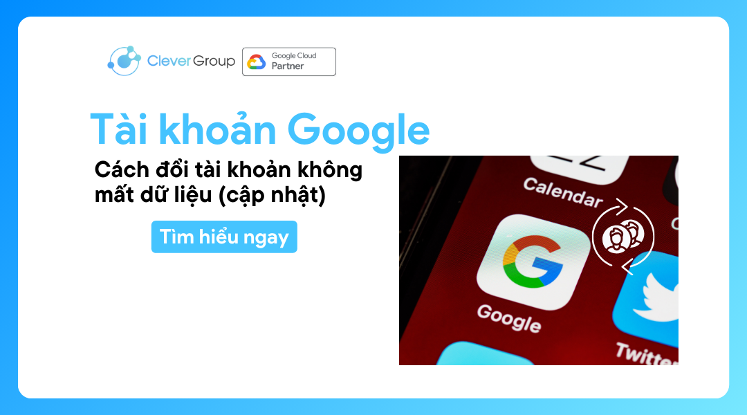 Đổi tài khoản Google không mất dữ liệu Cập nhật 2025