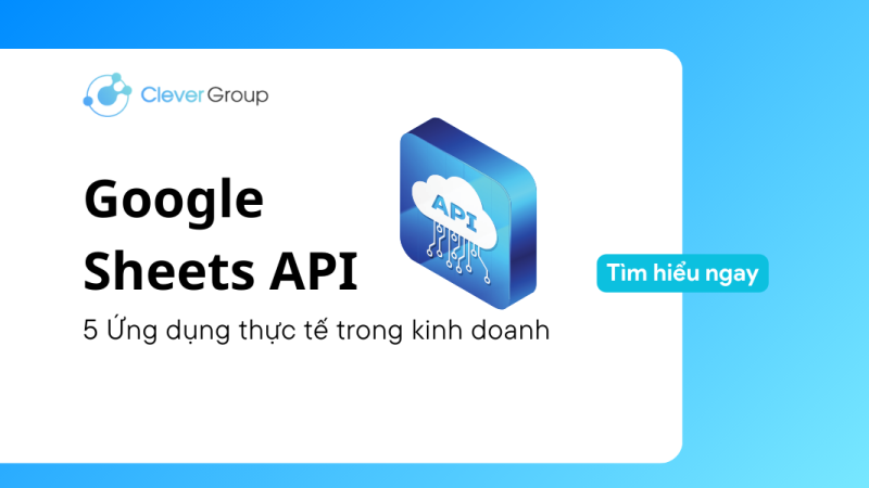 5 ứng dụng thực tế của Google Sheets API trong kinh doanh